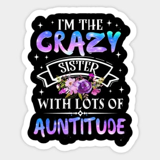 I_m The Crazy Sister With Lots Of Auntitude Sticker